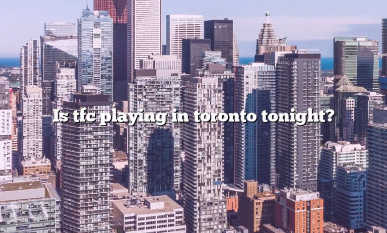 Is tfc playing in toronto tonight?