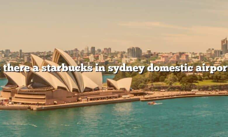 Is there a starbucks in sydney domestic airport?