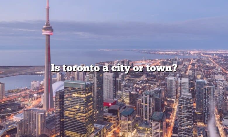 Is toronto a city or town?