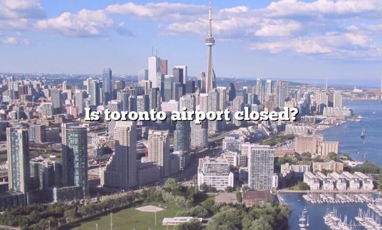 Is toronto airport closed?