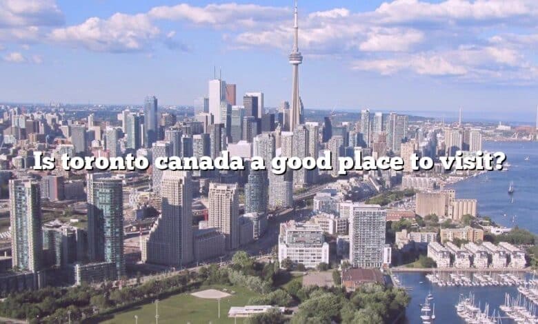 Is toronto canada a good place to visit?