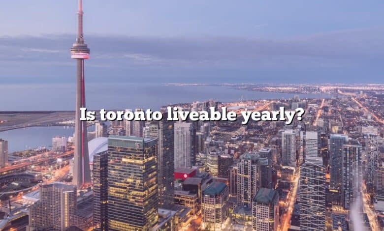 Is toronto liveable yearly?