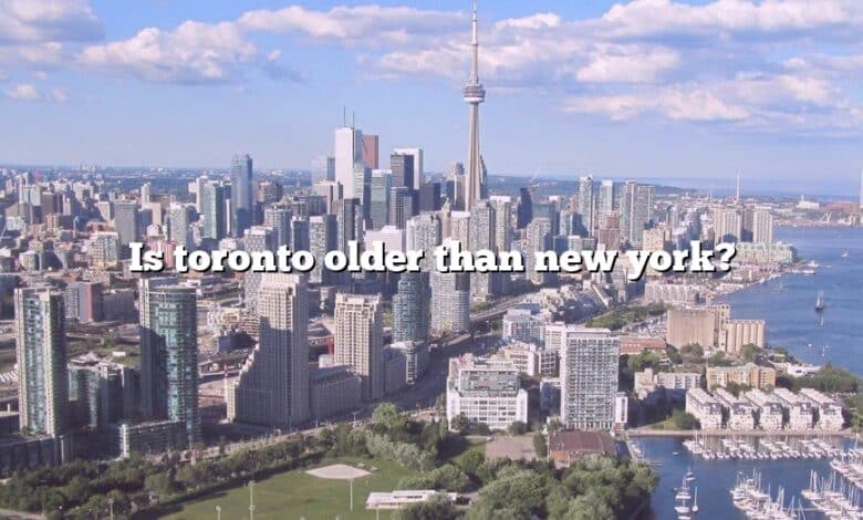 Is toronto older than new york?
