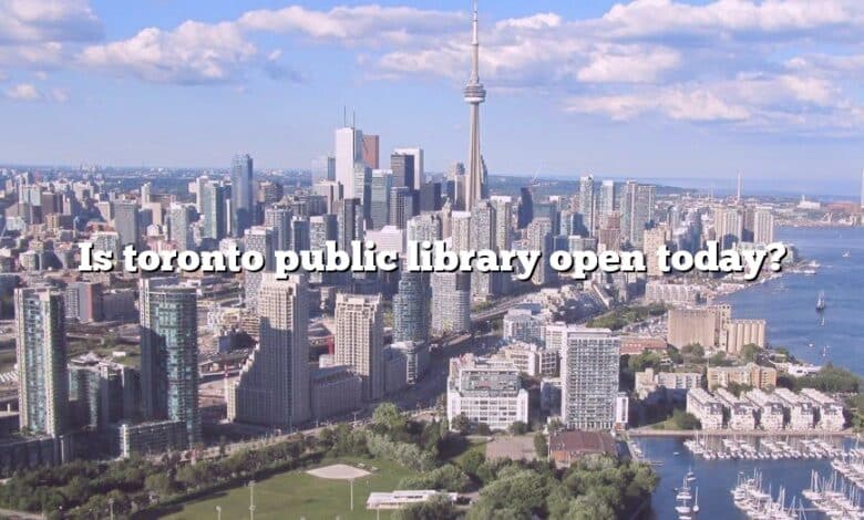 Is toronto public library open today?