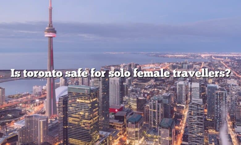 Is toronto safe for solo female travellers?
