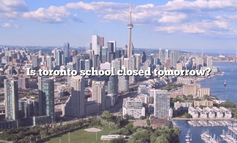 Is toronto school closed tomorrow?