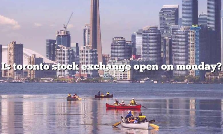Is toronto stock exchange open on monday?