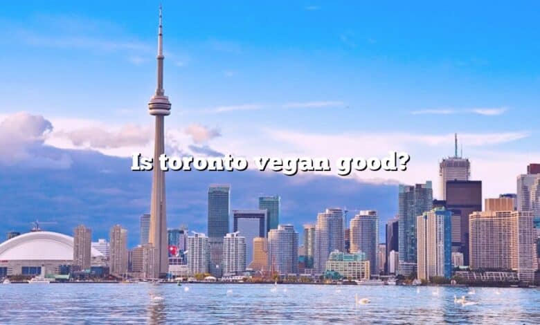 Is toronto vegan good?