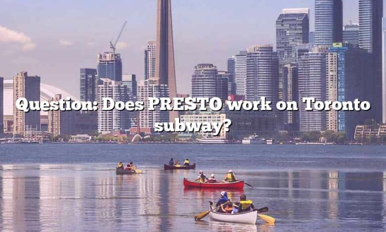 Question: Does PRESTO work on Toronto subway?