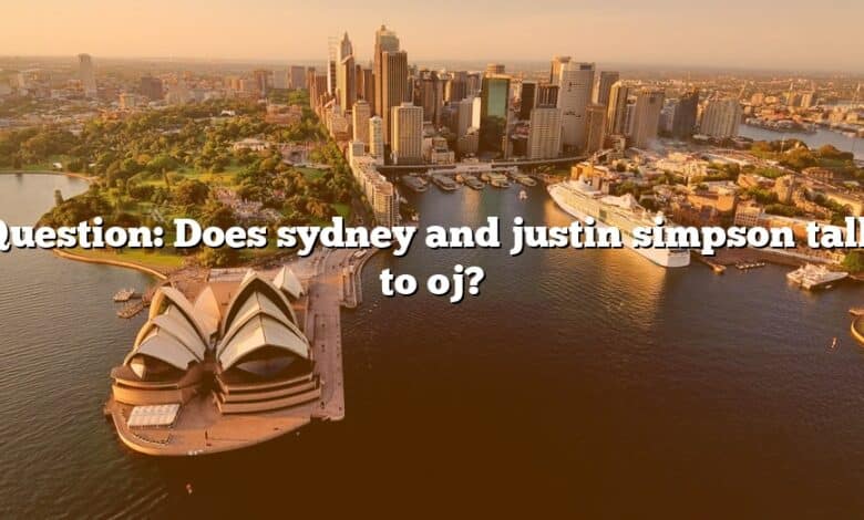 Question: Does sydney and justin simpson talk to oj?