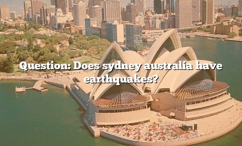 Question: Does sydney australia have earthquakes?