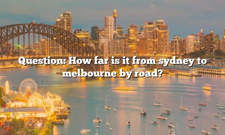 Question: How far is it from sydney to melbourne by road?