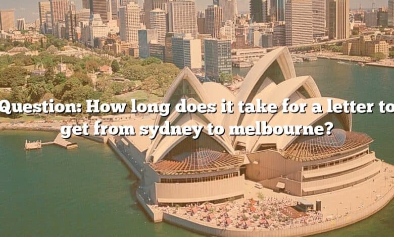 Question: How long does it take for a letter to get from sydney to melbourne?