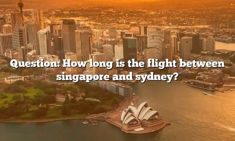 Question: How long is the flight between singapore and sydney?