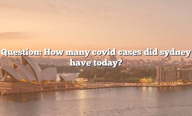 Question: How many covid cases did sydney have today?