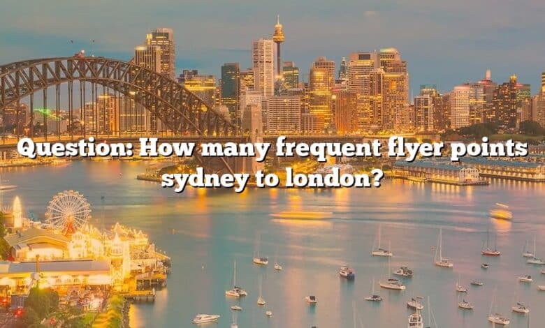 Question: How many frequent flyer points sydney to london?