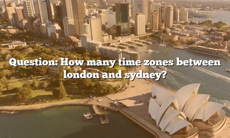 Question: How many time zones between london and sydney?