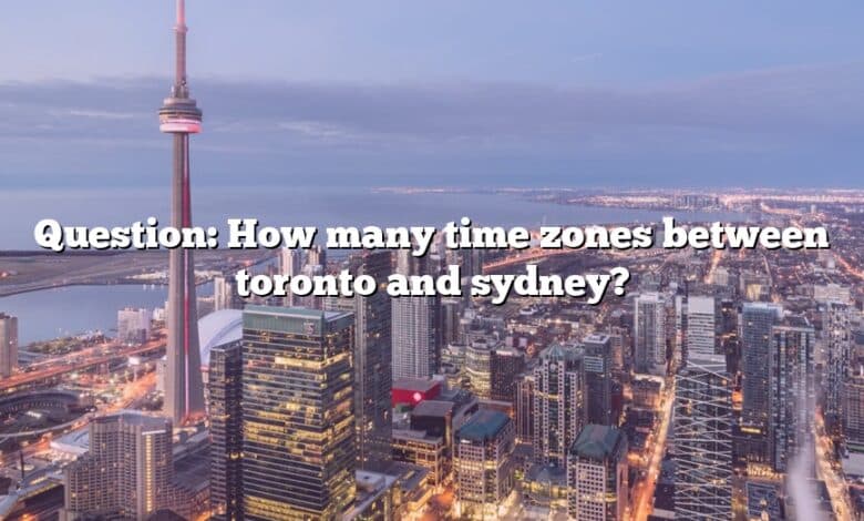 Question: How many time zones between toronto and sydney?