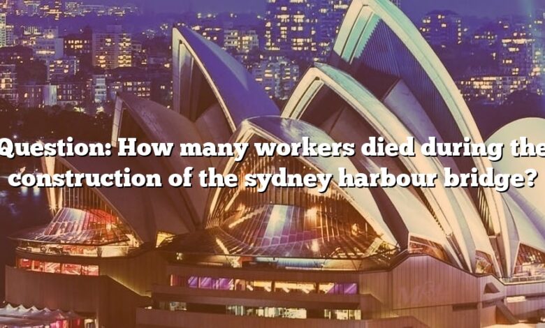 Question: How many workers died during the construction of the sydney harbour bridge?