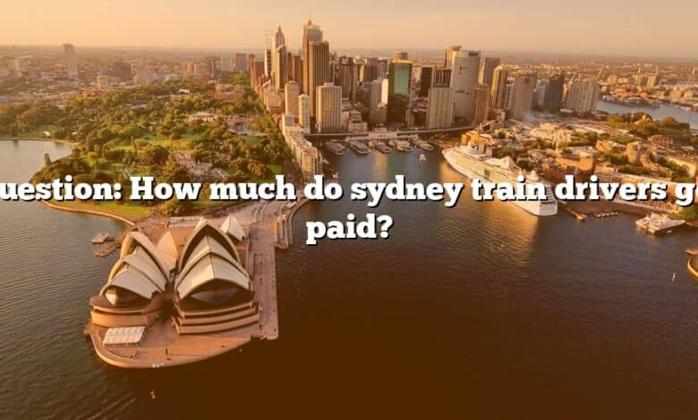 Question: How much do sydney train drivers get paid?