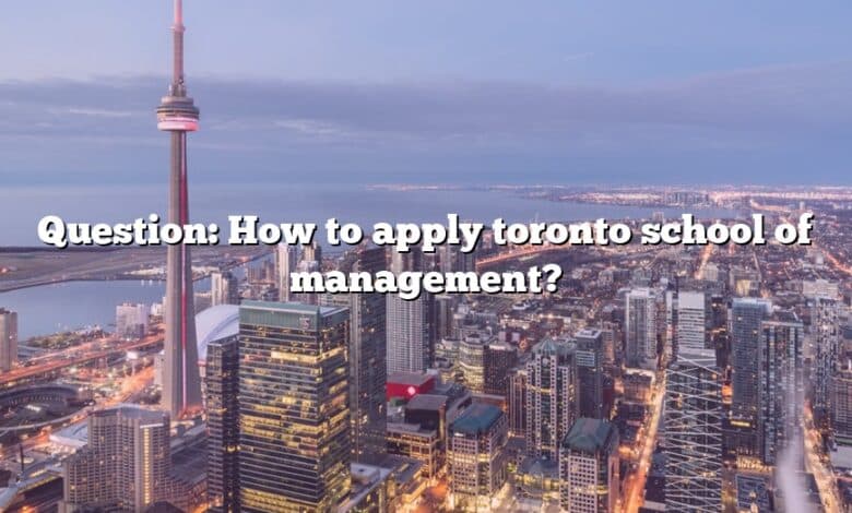 Question: How to apply toronto school of management?