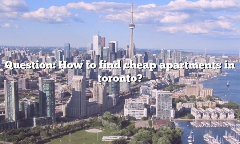Question: How to find cheap apartments in toronto?
