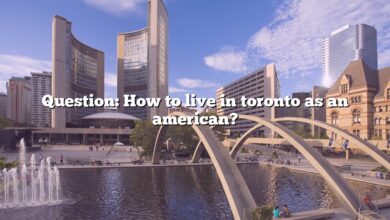 Question: How to live in toronto as an american?