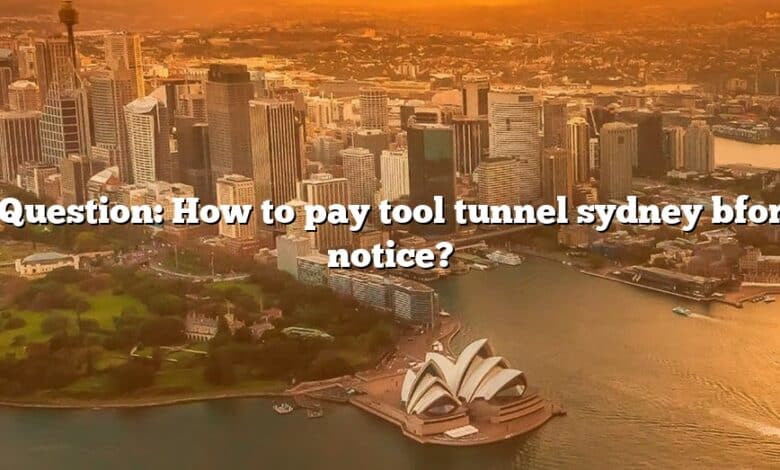 Question: How to pay tool tunnel sydney bfor notice?