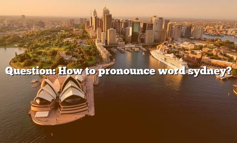 Question: How to pronounce word sydney?