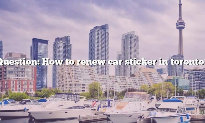 Question: How to renew car sticker in toronto?
