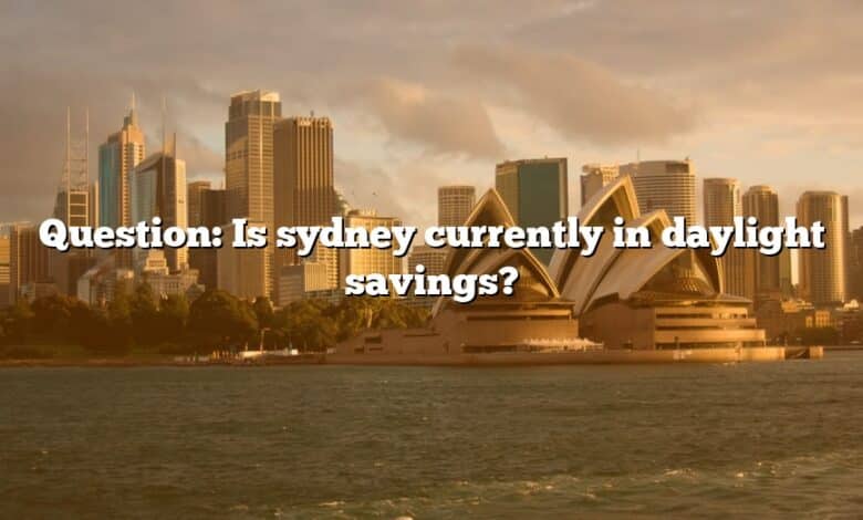 Question: Is sydney currently in daylight savings?