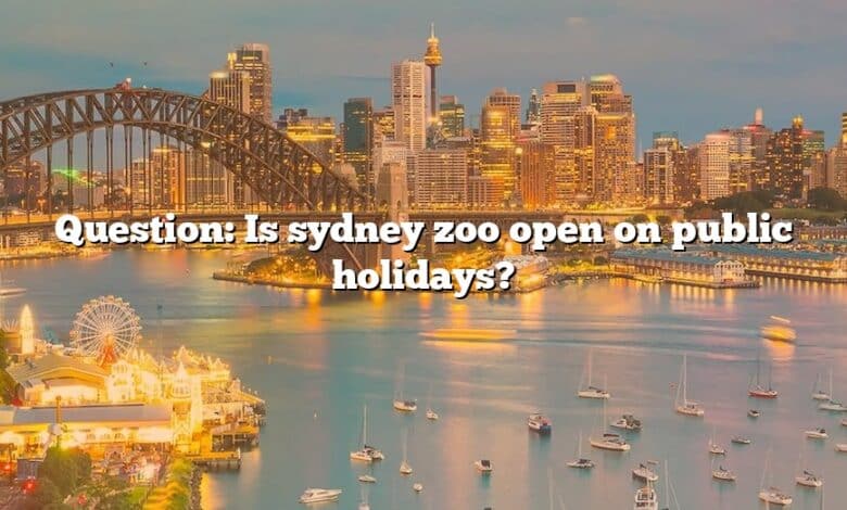 Question: Is sydney zoo open on public holidays?