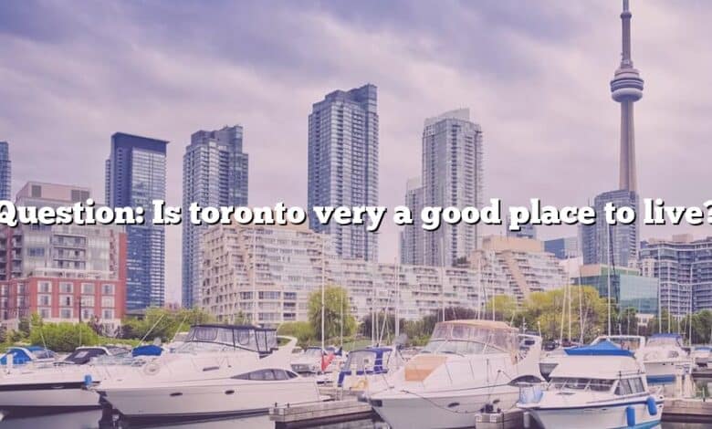 Question: Is toronto very a good place to live?