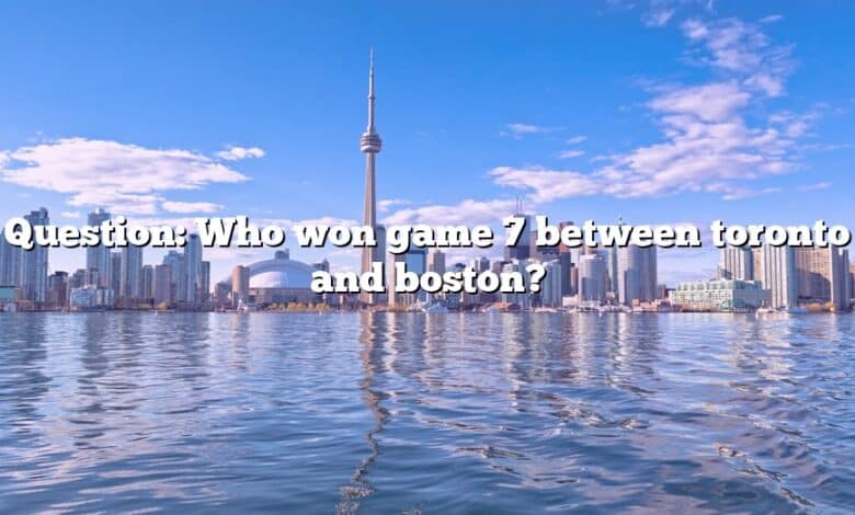 Question: Who won game 7 between toronto and boston?
