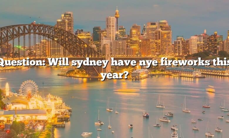 Question: Will sydney have nye fireworks this year?