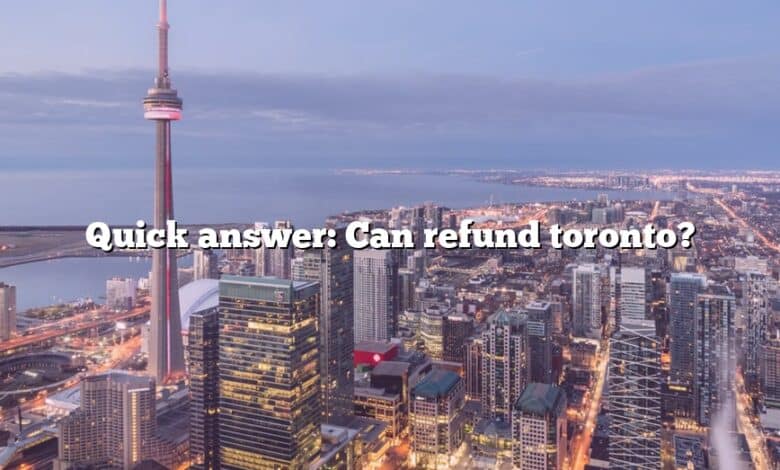 Quick answer: Can refund toronto?