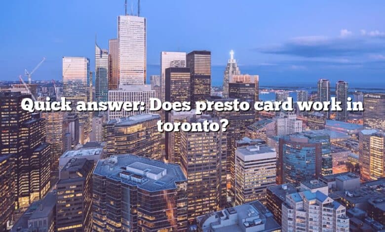 Quick answer: Does presto card work in toronto?