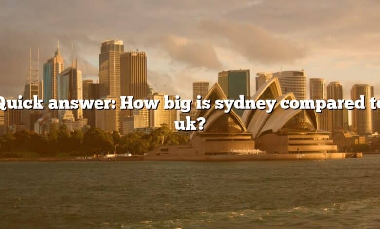 Quick answer: How big is sydney compared to uk?