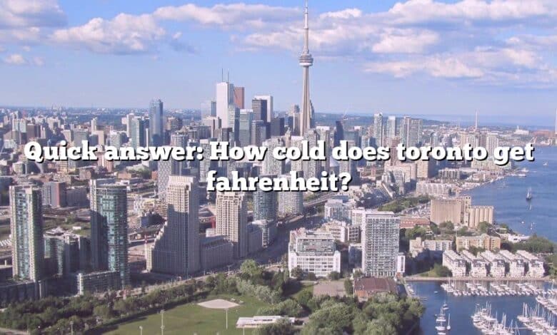 Quick answer: How cold does toronto get fahrenheit?