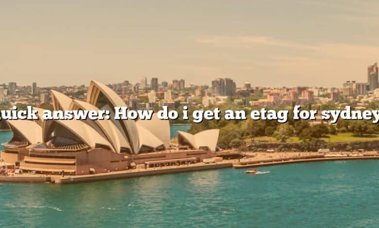 Quick answer: How do i get an etag for sydney?