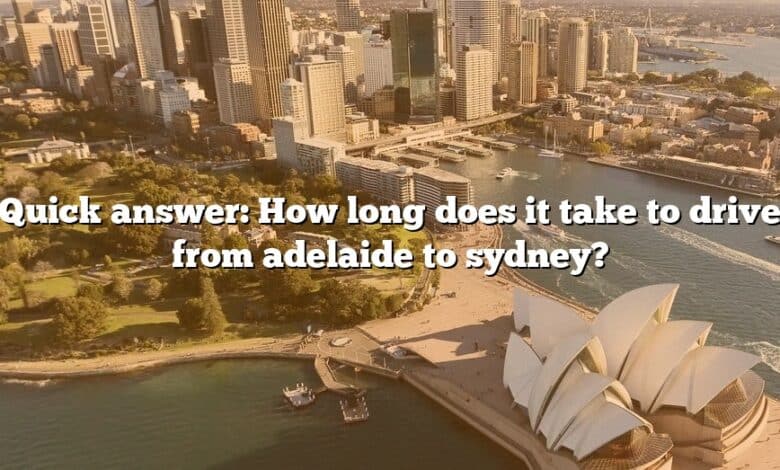Quick answer: How long does it take to drive from adelaide to sydney?