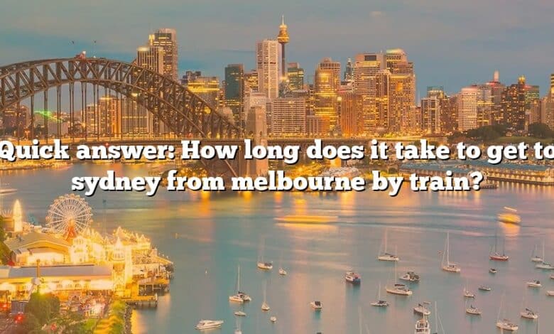Quick answer: How long does it take to get to sydney from melbourne by train?