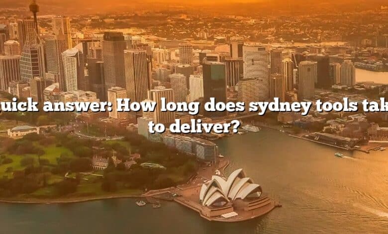 Quick answer: How long does sydney tools take to deliver?