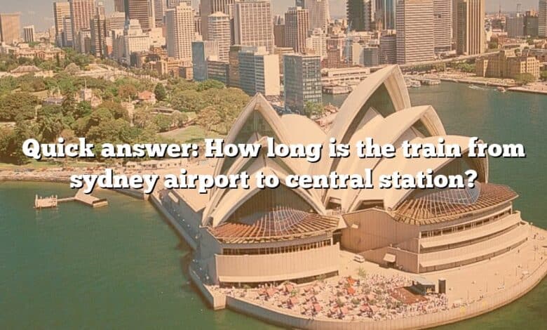 Quick answer: How long is the train from sydney airport to central station?