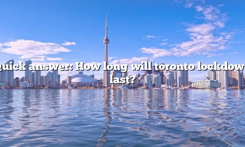 Quick answer: How long will toronto lockdown last?