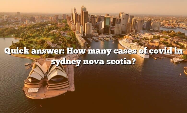 Quick answer: How many cases of covid in sydney nova scotia?