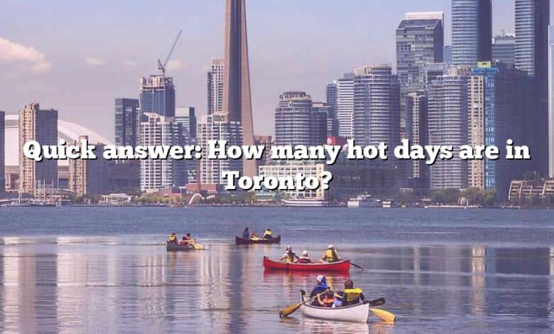 Quick answer: How many hot days are in Toronto?