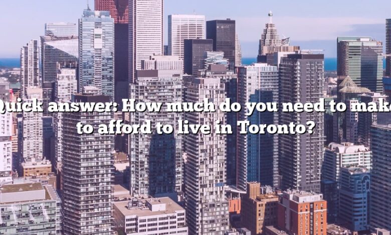 Quick answer: How much do you need to make to afford to live in Toronto?
