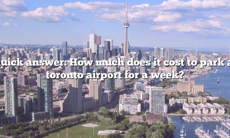 Quick answer: How much does it cost to park at toronto airport for a week?