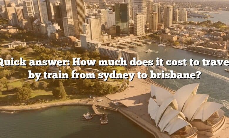 Quick answer: How much does it cost to travel by train from sydney to brisbane?